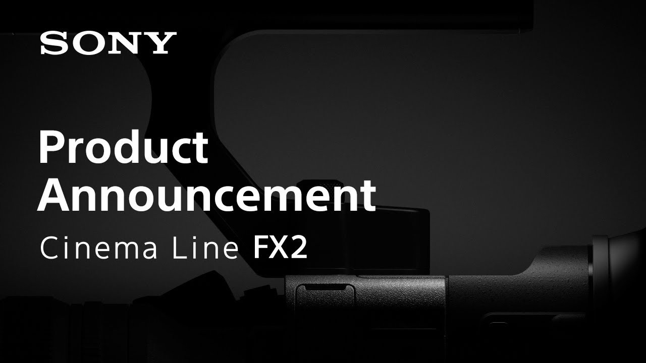 Cinema Line Fx2 products announcement | Sony | α - YouTube