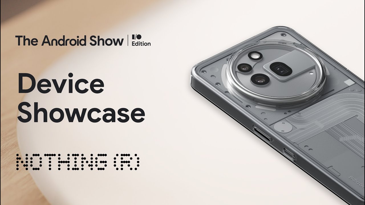 The Android Show: E/S Edition | Device showcase | Nothing - YouTube